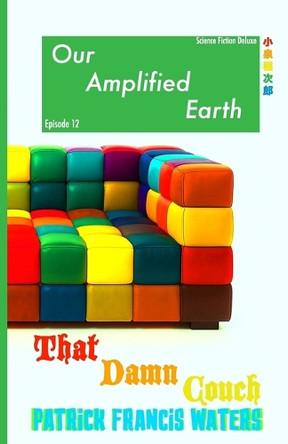 Our Amplified Earth, Episode 12: That Damn Couch! Patrick Francis Waters 9781697169201