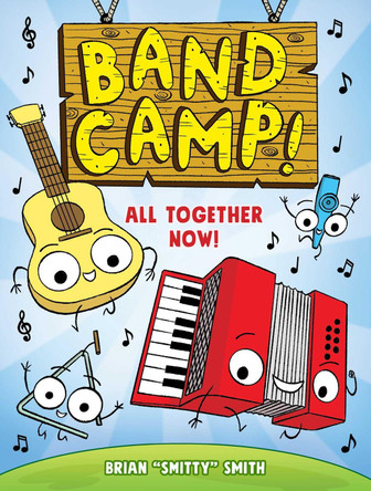 Band Camp! 1: All Together Now! (Band Camp! #1)(a Little Bee Graphic Novel Series for Kids) Brian Smitty Smith 9781499815153