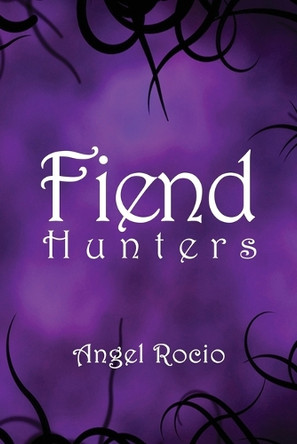 Fiend Hunters: Volume 1 Angel Rocio 9781966642626