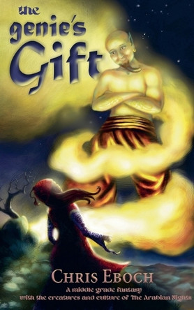 The Genie's Gift: A middle grade fantasy with the creatures and culture of The Arabian Nights Chris Eboch 9798232852764