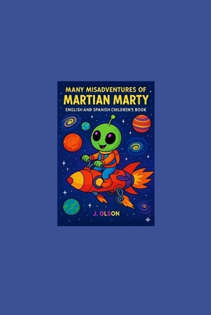 The Many Misadventures of Martian Marty: Children's Book Spanish and English J Olson 9798273564107