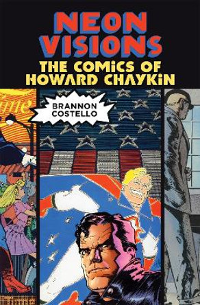 Neon Visions: The Comics of Howard Chaykin Brannon Costello 9780807166642