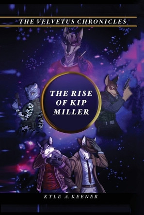 The Rise of Kip Miller Kyle A Keener 9798349646126