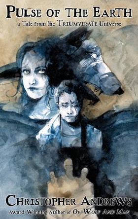 Pulse of the Earth: a Tale from the Triumvirate Universe Christopher Andrews 9781736198346