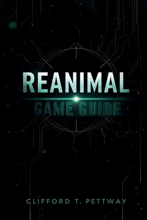 Reanimal Game Guide: A Comprehensive Player's Guide to Evolution, Survival, and the New World Order Clifford T Pettway 9798273961746