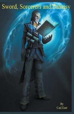 Sword, Sorcerers and Fantasy Carl East 9781386841081