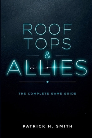 Roof Tops & Allies: The Complete Game Guide: A Comprehensive Player's Manual for Mastering Allies, Choices, and the Rooftop World Patrick H Smith 9798274168328