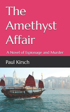 The Amethyst Affair: A Novel of Espionage and Murder Paul Kirsch 9798265614933
