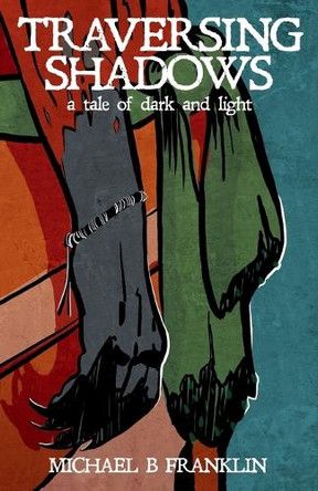 Traversing Shadows: A tale of dark and light Michael Franklin 9798993689005