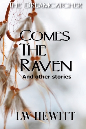 Comes the Raven: And Other Stories L W Hewitt 9798349695926