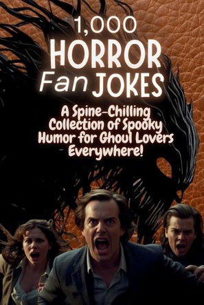 1,000 Horror Fan Jokes: A Spine-Chilling Collection of Spooky Humor for Ghoul Lovers Everywhere! Crazyxmasbaby Publishing 9798344181424