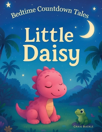Bedtime countdown Tales Little Daisy: A Calm and Cozy Countdown for a Fuss-Free Bedtime Craig Buckle 9781764342643