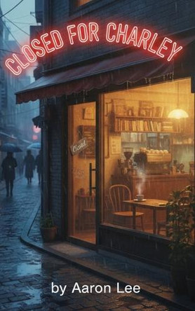 Closed for Charlie Aaron Lee 9798295018138