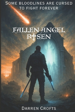 Fallen Angel - Risen: Book One of the Fallen Angel chronicles. Darren Crofts 9798272644916