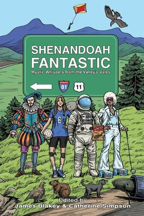 Shenandoah Fantastic: Mystic Whispers from the Valley's Vales James Blakey 9798990934047