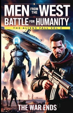 Men from The West: Battle For Humanity The Aliens Fall Jonathan Halloway 9798349688584