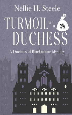 Turmoil for a Duchess Nellie H Steele 9798891150690