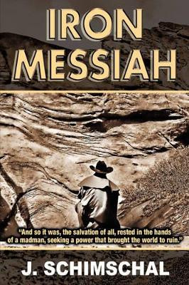 Iron Messiah J Schimschal 9780977732722