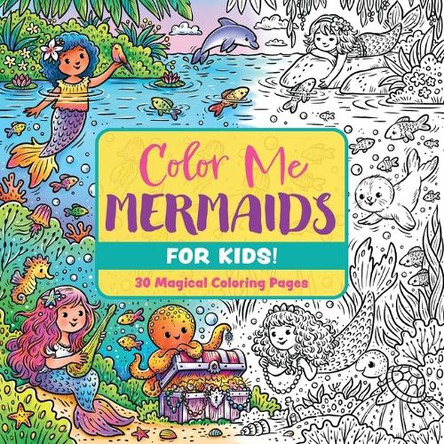 Color Me Mermaids (for Kids!): 30 Magical Coloring Pages Editors of Cider Mill Press 9781400355389