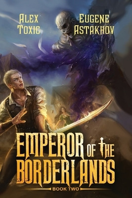 Emperor of the Borderlands (Book 2): A Historical Progression Fantasy Series Alex Toxic 9788077029407
