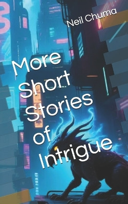 More Short Stories of Intrigue Neil Chuma 9798275764826