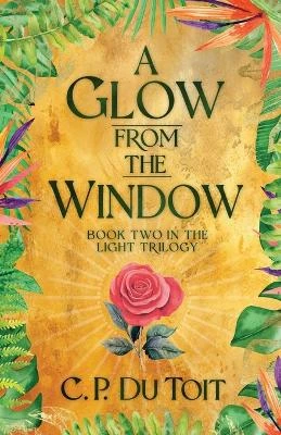 A Glow from the Window C P Du Toit 9798887850580