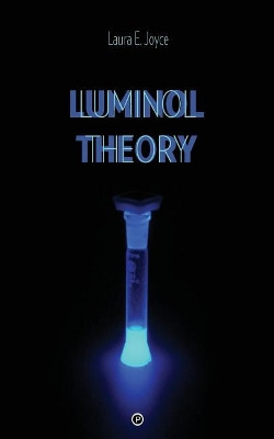 Luminol Theory Laura E Joyce 9781947447127