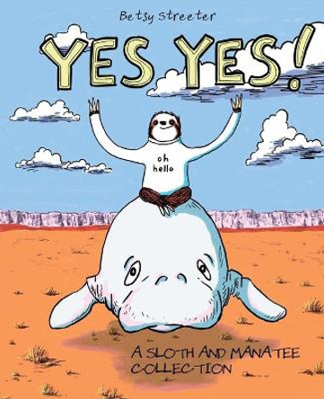 Yes Yes! A Sloth And Manatee Collection by Betsy Streeter