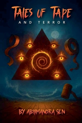 Tales Of Tape And Terror Abhimandra Sen 9798231399949