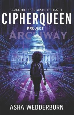 CipherQueen: Project Archway Asha Wedderburn 9781069514134