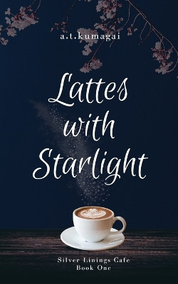 Lattes with Starlight A T Kumagai 9798295436093