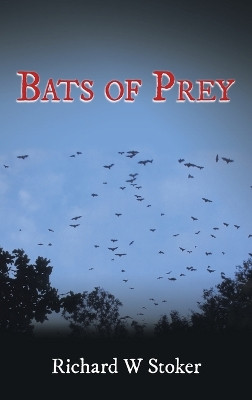 Bats of Prey Richard W Stoker 9798765201084