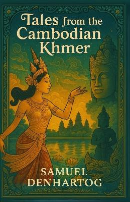 Tales from the Cambodian Khmer Samuel Denhartog 9798273035072