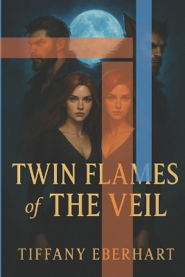 Twin Flames of The Veil Tiffany Nicole Eberhart 9798273199217