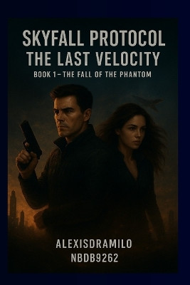 The Fall of the Phantom: A High-Stakes Science Fiction Action Thriller, A Techno-Thriller of War, Speed, and Global Annihilation, A Race Against Time in a World One Second from Collapse Alexisdramilo Nbdb9262 9798276362960