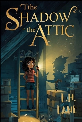 The Shadow in the Attic L H Lane 9798272499004