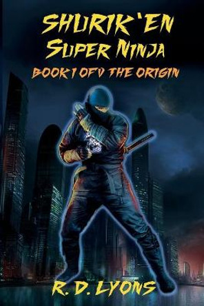 SHURIK'EN Super Ninja Book I of V by R D Lyons