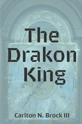 The Drakon King Carlton N Brock, III 9798993978109