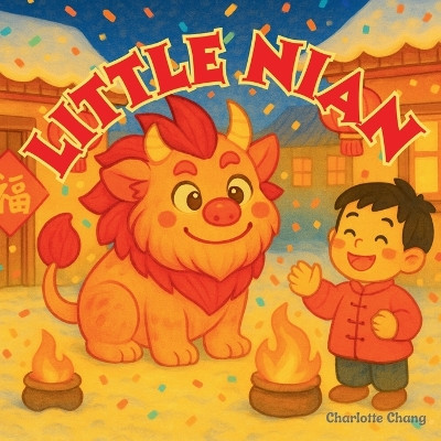 Little Nian: The Story of the Little Chinese New Year Monster Charlotte Chang 9781998317905