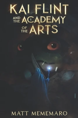 Kai Flint and the Academy of the Arts: Part of an epic YA fantasy series Matt Mememaro 9798264812552