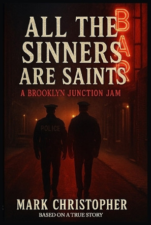 All The Sinners Are Saints: A Brooklyn Junction Jam Mark Christopher 9798272302946