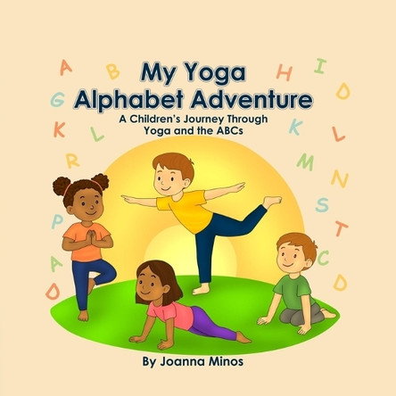 My Yoga Alphabet Adventure: A Children's Journey though Yoga and the ABCs Joanna Minos 9798270543518