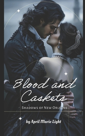 Blood and Caskets: Celeste April Marie Light 9798298738569
