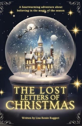 The Lost Letters of Christmas: A heartwarming and mysterious adventure about friendship, hope and believing in the magic of the season! Lisa Renee Ruggeri 9798344466811