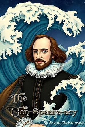 The Con-Speare-acy: The Tempest Society Bryan Christensen 9798287541637