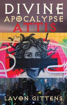 Divine Apocalypse: Attis, Book 3 Lavon Gittens 9780984346653