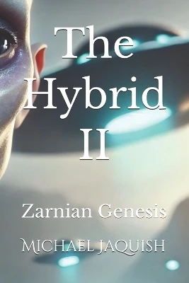 The Hybrid II: Zarnian Genesis Michael James Jaquish 9798276485973