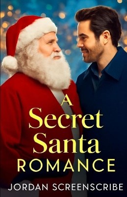 A Secret Santa Romance: UNWRAPPING LOVE AT CHRISTMAS: A single mother disguises as Santa to save Christmas, but sparks fly with the resort manager in this heartwarming, festive love story. Jordan Screenscribe 9798276204789