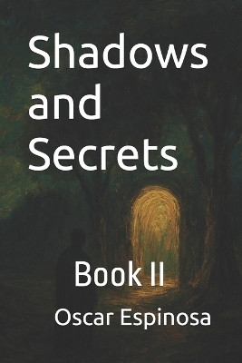 Shadows and Secrets: Book II Oscar Espinosa 9798274146401