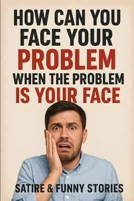 How Can You Face Your Problem When the Problem Is Your Face ? Prof Y Not 9798276363813